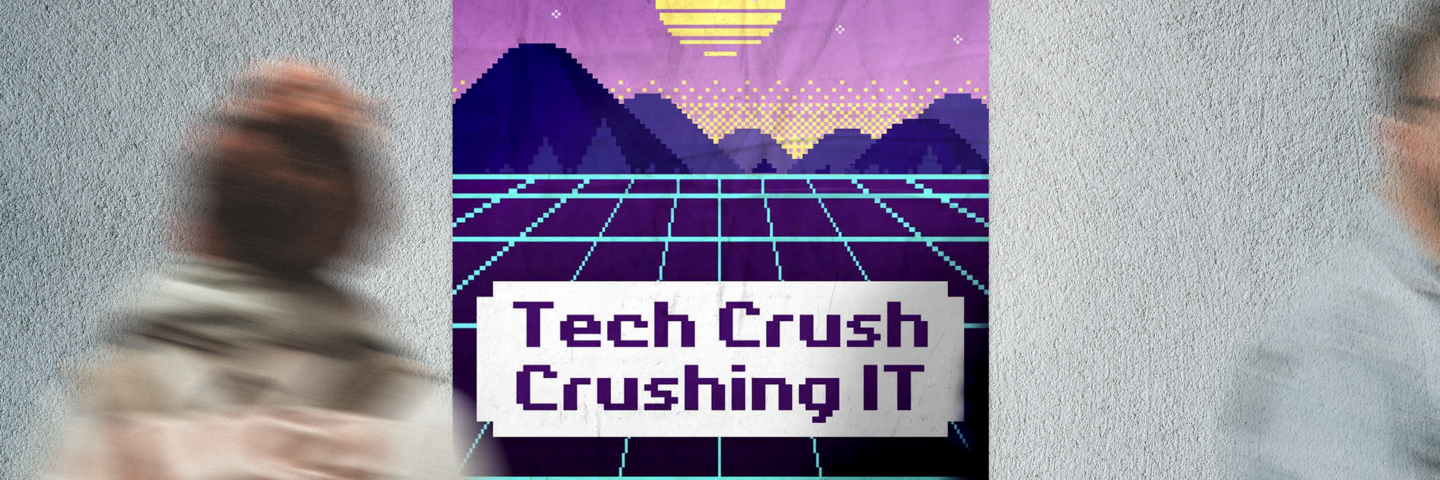 ein Poster an einer Wand, darauf steht: Tech Crush – Crushing IT